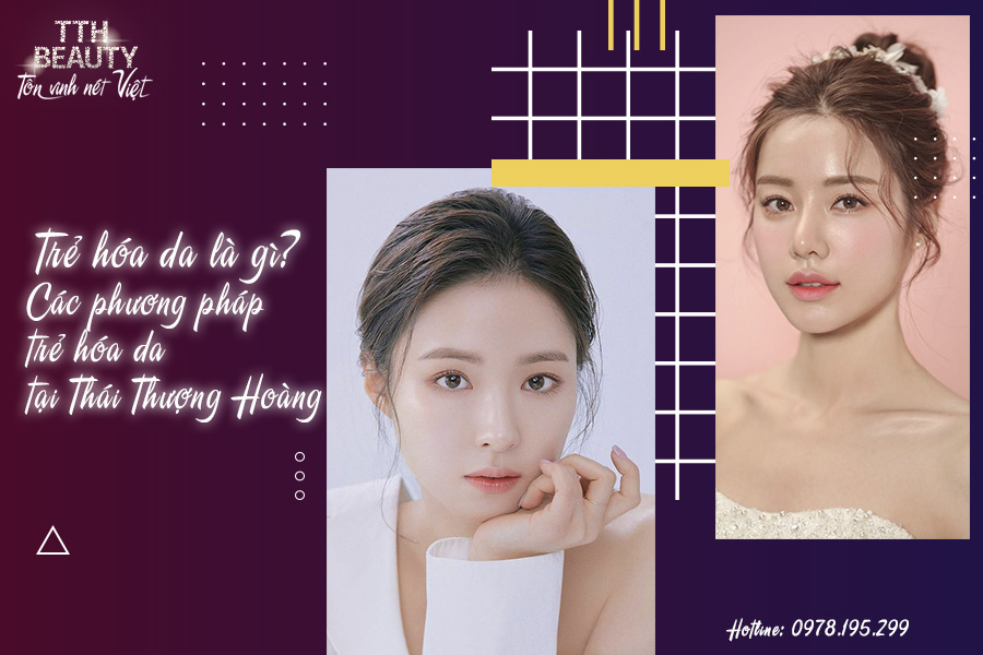 TRẺ HÓA DA LÀ GÌ? CÁC PHƯƠNG PHÁP TRẺ HÓA DA TẠI THÁI THƯỢNG HOÀNG